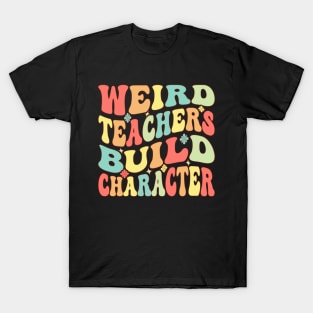 Weird Teachers Build Character Groovy T-Shirt